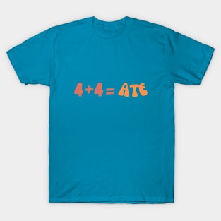 four plus four equals ate T-Shirt